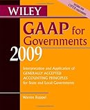 Wiley GAAP for Governments 2009: Interpretation and Application of Generally Accepted Accounting Principles for State and Local Governments