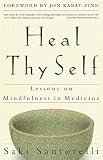 Heal Thy Self: Lessons on Mindfulness in Medicine by Saki Santorelli, Jon Kabat-Zinn