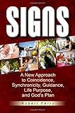 Signs: A New Approach to Coincidence, Synchronicity, Guidance, Life Purpose, and God's Plan