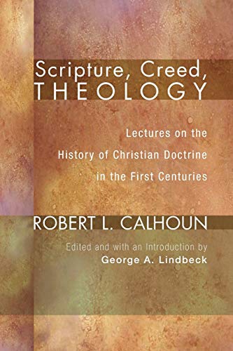 Scripture, Creed, Theology: Lectures on the History of Christian Doctrine in th…