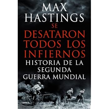 Se Desataron Todos Los Infiernos. Historia De La Segunda Guerra Mundial (Memoria Crítica)