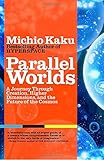 Parallel Worlds: A Journey Through Creation, Higher Dimensions, and the Future of the Cosmos