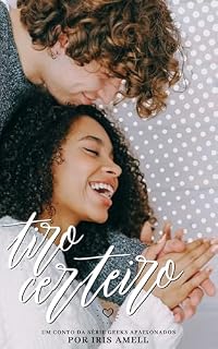 Livro Tiro Certeiro (Geeks Apaixonados Livro 2)