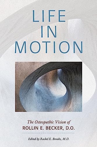 The Stillness of Life: The Osteopathic Philosophy of Rollin E