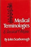 Medical Terminologies : Classical Origins, Scarborough, John, 0806124431