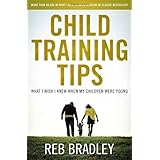 Child Training Tips Bradley Reb 9781579570002 Amazon Com Books