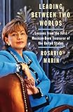 Leading Between Two Worlds: Lessons from the First Mexican-Born Treasurer of the United States by 