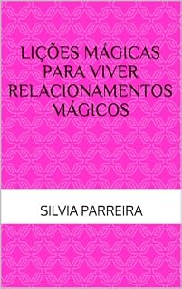 Livro Lições Mágicas Para Viver Relacionamentos Mágicos
