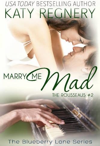Marry Me Mad: The Rousseaus #2 (The Blueberry Lane Series Book 13)