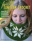 Image de Fair Isle Tunisian Crochet: Step-by-Step Instructions and 16 Colorful Cowls, Sweaters, and More