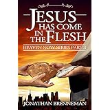 Jesus Has Come In The Flesh (Heaven Now Book 3)