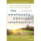 The Emotionally Abusive Relationship: How to Stop Being Abused and How to Stop Abusing