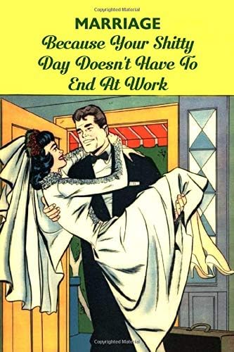 Marriage: Because Your Shitty Day Doesn't Have To End At Work: Blank Lined Notebook Journal: Great Vintage Romantic Unique Gift For Couples, Spouses & ... Day, Birthdays & Anniversaries (Comic Covers) Paperback – January 3, 2020