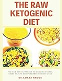 The Raw Ketogenic Diet: The Raw Keto Approach to Great Health, Amazing Energy and Permanent Weight L by Dr. Amaka Nwozo