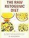 The Raw Ketogenic Diet: The Raw Keto Approach to Great Health, Amazing Energy and Permanent Weight L by Dr. Amaka Nwozo