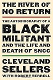 The River of No Return: The Autobiography of a Black Militant and the Life and Death of SNCC by Cleveland L. Sellers EdD., Robert L. Terrell