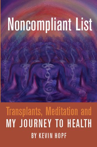 Noncompliant List: Transplants, Meditation and My Journey to Health by Kevin Hopf