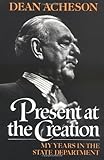 Present at the Creation: My Years in the State Department by Acheson, Dean [Paperback(1987/9/17)]