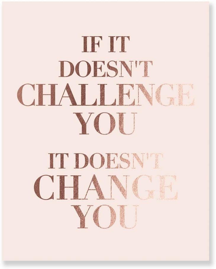 Home Decor, Classroom, Office, Dorm Wall Art Print “IF IT DOESN’T CHALLENGE YOU IT DOESN’T CHANGE YOU” Motivating Quotation Artwork Poster, Rose Gold Foil on Pink Matte Cardstock, 5 x 7 inches F10