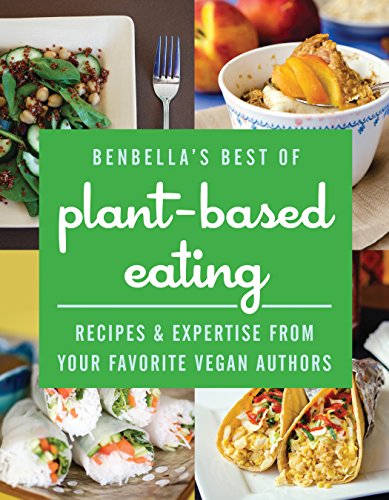 BenBella's Best of Plant-Based Eating: Recipes and Expertise from Your Favorite Vegan Authors (The Best Chia Seeds)