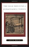 The Silk Industry of Renaissance Venice