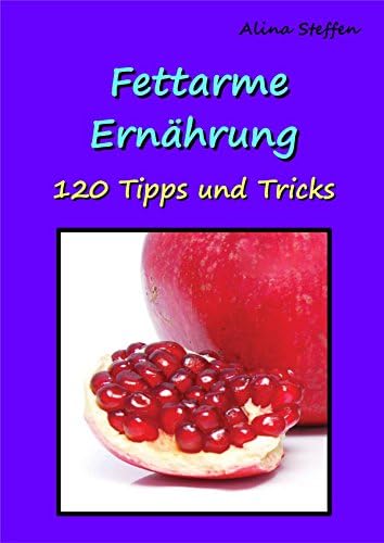 Fettarme Ernährung: 120 Tipps und Tricks (German Edition)
