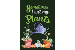 Sometimes I Wet My Plants: Garden Journal with lined pages for garden notes, dot grid pages for garden layout and planning, a