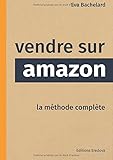 Vendre sur Amazon: La méthode complète (French Edition) by