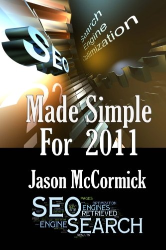 SEO Made Simple For 2011: Search Engine Optimization by Jason McCormick