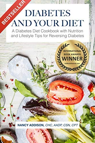 Diabetes and Your Diet: A Diabetes Diet Cookbook with Nutrition and Lifestyle Tips for Reversing Diabetes (The Healing Diet) (Volume 1)