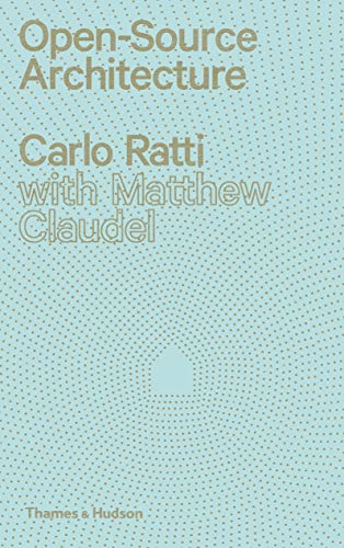Open Source Architecture by Carlo Ratti, Matthew Claudel