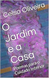 Livro O Jardim e a Casa: Poemas para o Cuidado Interior