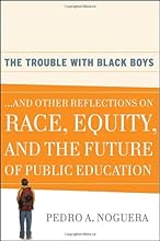 The Trouble With Black Boys: ...And Other Reflections on Race, Equity, and the Future of Public Education