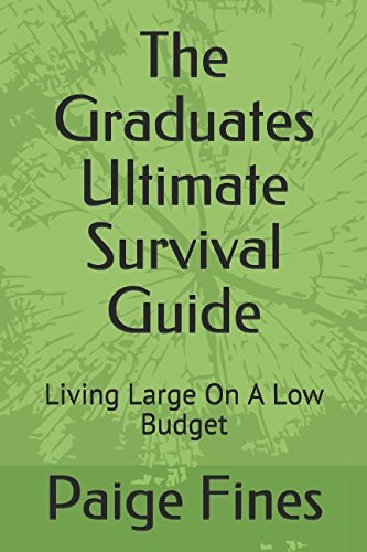 The Graduates Ultimate Survival Guide: Living Large On A Low Budget