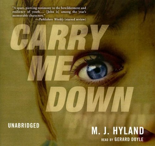 Carry Me Down Unabridged edition by M. J. Hyland published by Blackstone Audio Inc. (2006) [Audio CD]