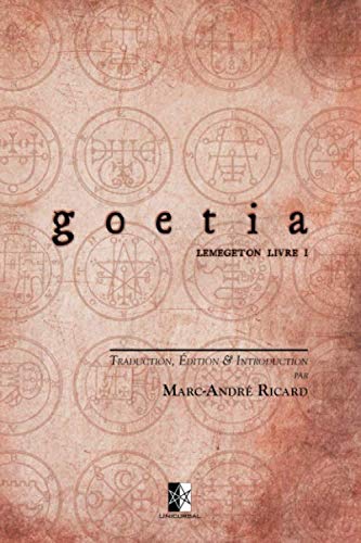 GOETIA: Petite Clé du Roi Salomon - Clavicula Salomonis Regis (Lemegeton livre I) (French Edition) by Marc-André Ricard