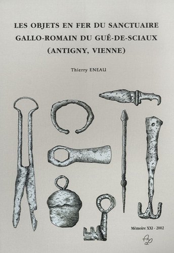 Les  objets en fer du sanctuaire gallo-romain du Gué-de-Sciaux, Antigny, Vienne