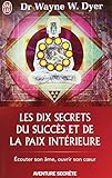 les dix secrets du succes et de la paix interieure by Wayne-W Dyer (2004-01-01) by 