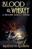 Blood & Whiskey: A 1920s Mafia Thriller (A Scalisi Family Novel Book 1) by Meredith Allison