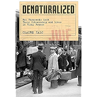 Denaturalized: How Thousands Lost Their Citizenship and Lives in Vichy France book cover