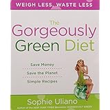 The Gorgeously Green Diet: Save Money, Save the Planet, Simple Recipes