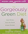 The Gorgeously Green Diet: Save Money, Save the Planet, Simple Recipes
