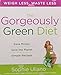 The Gorgeously Green Diet: Save Money, Save the Planet, Simple Recipes - Book by Sophie Uliano