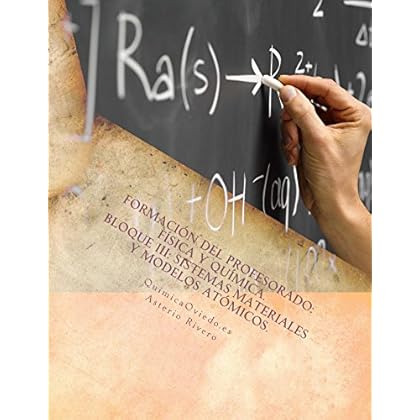 Formación del Profesorado: Física y Química: Temas 32, 33, 34, 40 y 49: Bloque III: Sistemas Materiales y Modelos Atómicos Formación del Profesorado: Física y Química: Temas 32, 33, 34, 40 y 49: Bloque III: Sistemas Materiales y Modelos Atómicos