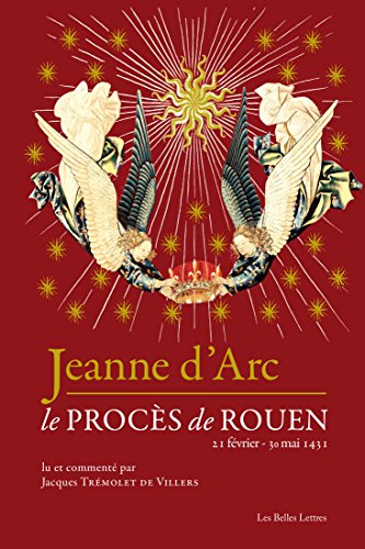 Jeanne d'Arc: Le procès de Rouen (21 février-30 mai 1431) (Romans, Essais, Poésie, Documents) (French Edition) Jeanne d'Arc: Le procès de Rouen (21 février-30 mai 1431) (Romans, Essais, Poésie, Documents) (French Edition)