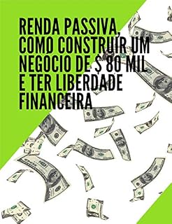 Livro Renda passiva como construir um negócio de $ 80 mil e ter liberdade financeira