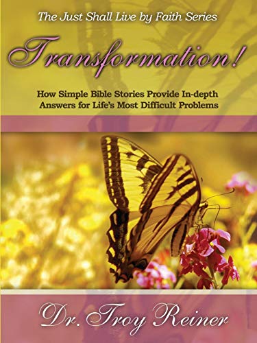 Transformation!: How Simple Bible Stories Provide In-Depth Answers for Life's Most Difficult Problem by Troy Reiner