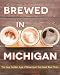 Brewed in Michigan: The New Golden Age of Brewing in the Great Beer State (Painted Turtle) by William Rapai