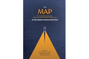 The Map: From Autopilot to Awareness A Doctor’s Journey Inside the Therapy Room: A Guide to Understanding Yourself Changing D