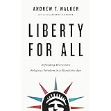 Liberty for All: Defending Everyone's Religious Freedom in a Pluralistic Age